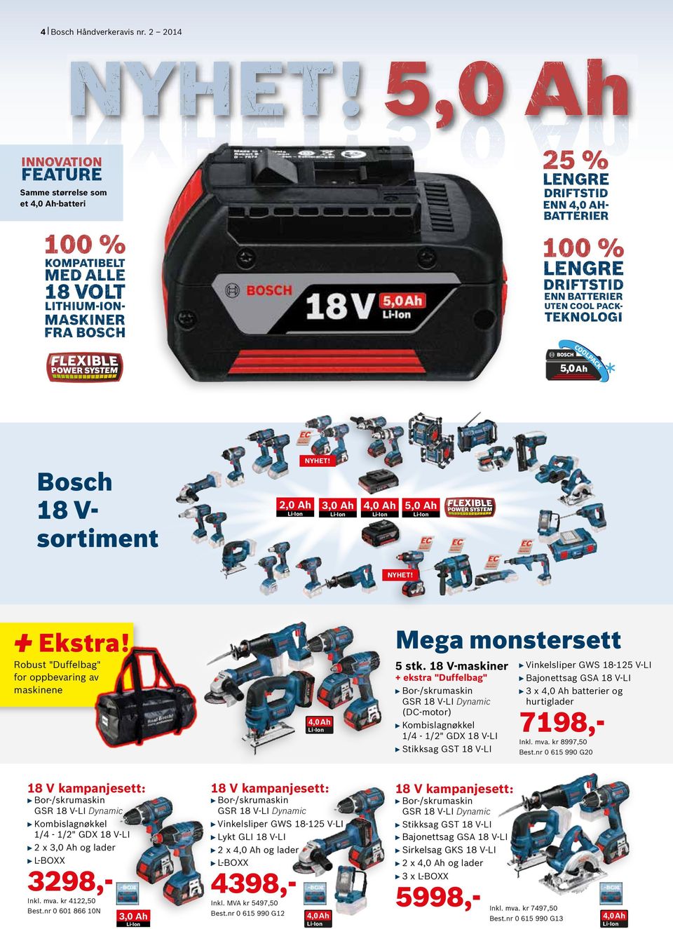 TEKNOLOGI MASKINER FRA BOSCH 5 Bosch 18 Vsortiment 2,0 Ah 3,0 Ah 4,0 Ah 5,0 Ah Mega monstersett Robust "Duffelbag" for oppbevaring av maskinene 5 stk.