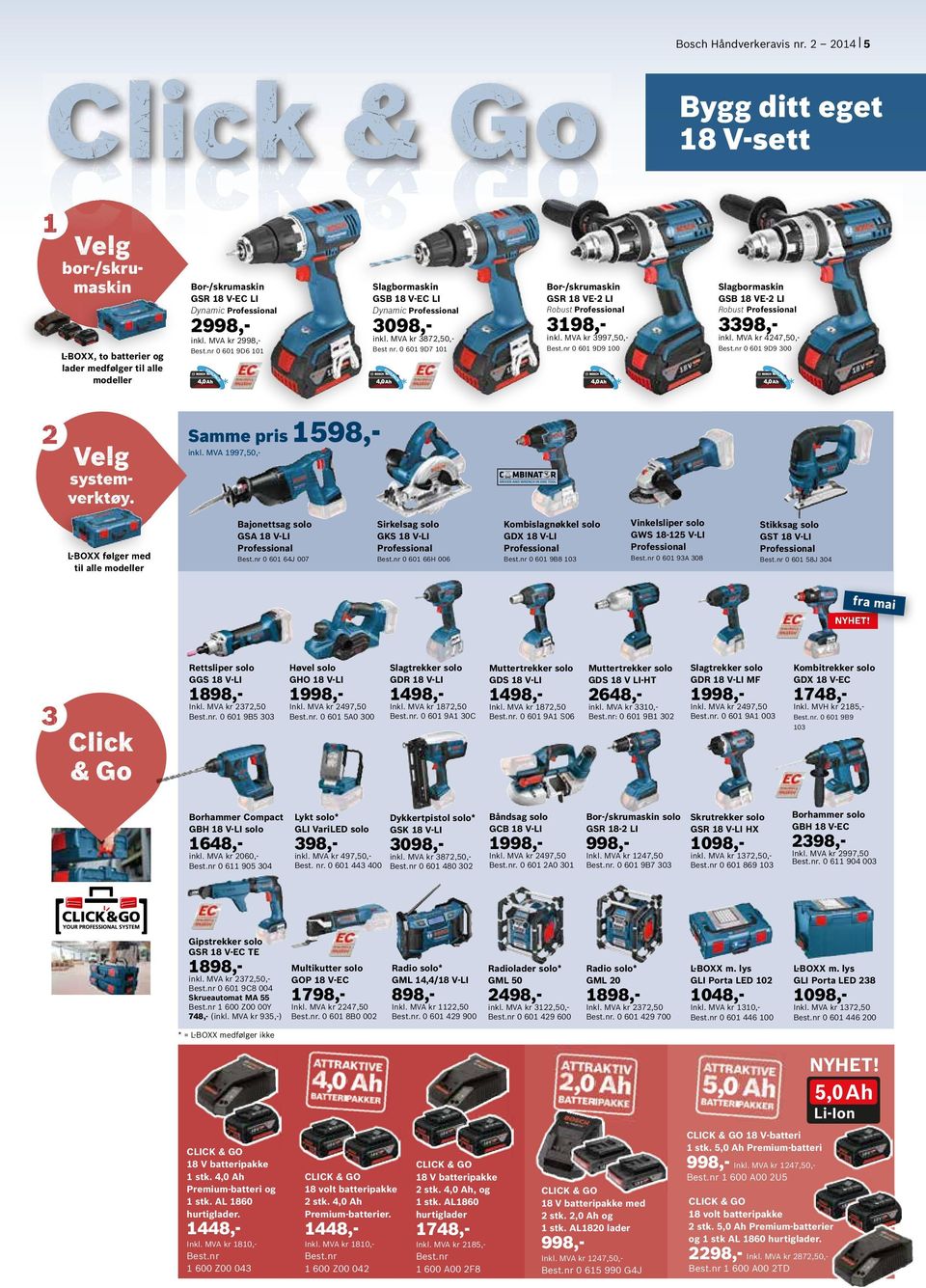 nr 0 601 9D9 100 Robust 3098,inkl. MVA kr 3872,50,- inkl. MVA kr 2998,- 2 Bygg ditt eget 18 V-sett Robust Best.nr 0 601 9D9 300 1598,- systemverktøy.