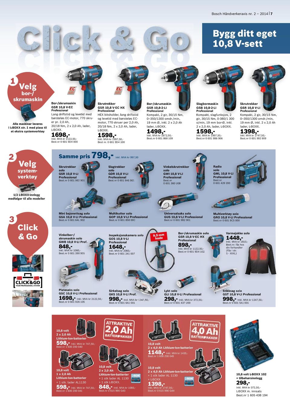 nr 0 601 9D4 000 2 Bygg ditt eget 10,8 V-sett Velg systemverktøy Samme pris Skrutrekker GSR 10,8 V-EC HX GSR 10,8-2-LI Slagbormaskin GSB 10,8-2-LI Skrutrekker GSR 10,8 V-LI HEX bitsholder, lang
