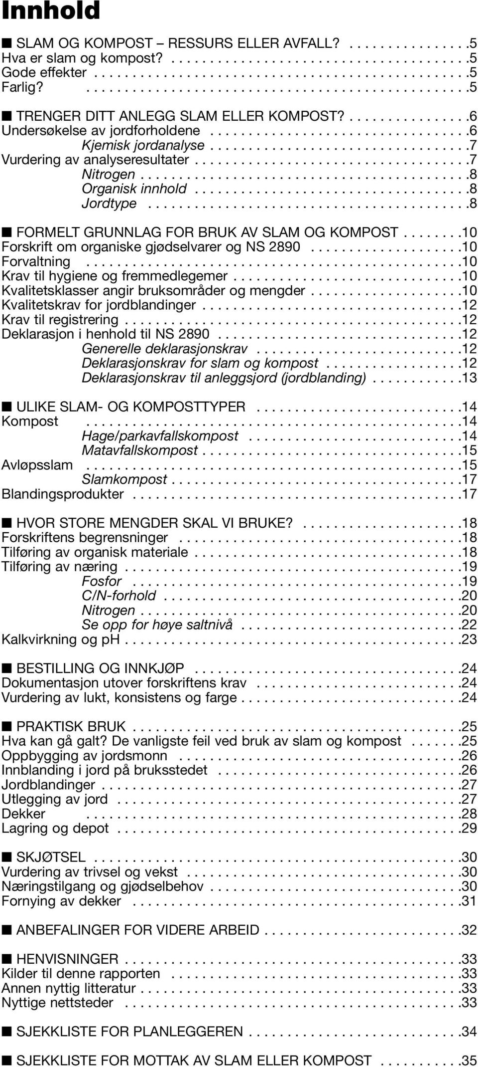 .................................7 Vurdering av analyseresultater....................................7 Nitrogen...........................................8 Organisk innhold....................................8 Jordtype.