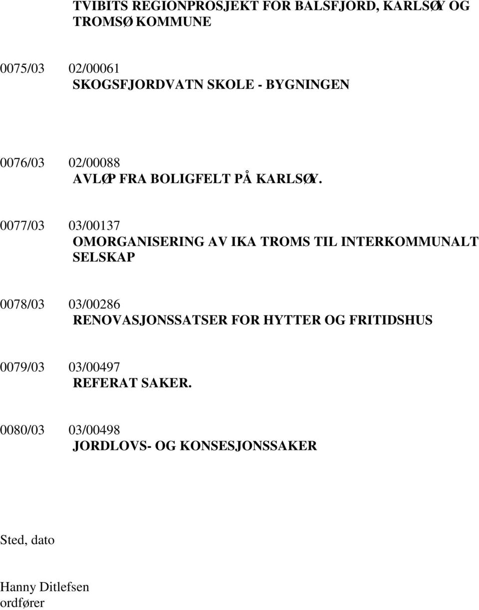 0077/03 03/00137 OMORGANISERING AV IKA TROMS TIL INTERKOMMUNALT SELSKAP 0078/03 03/00286