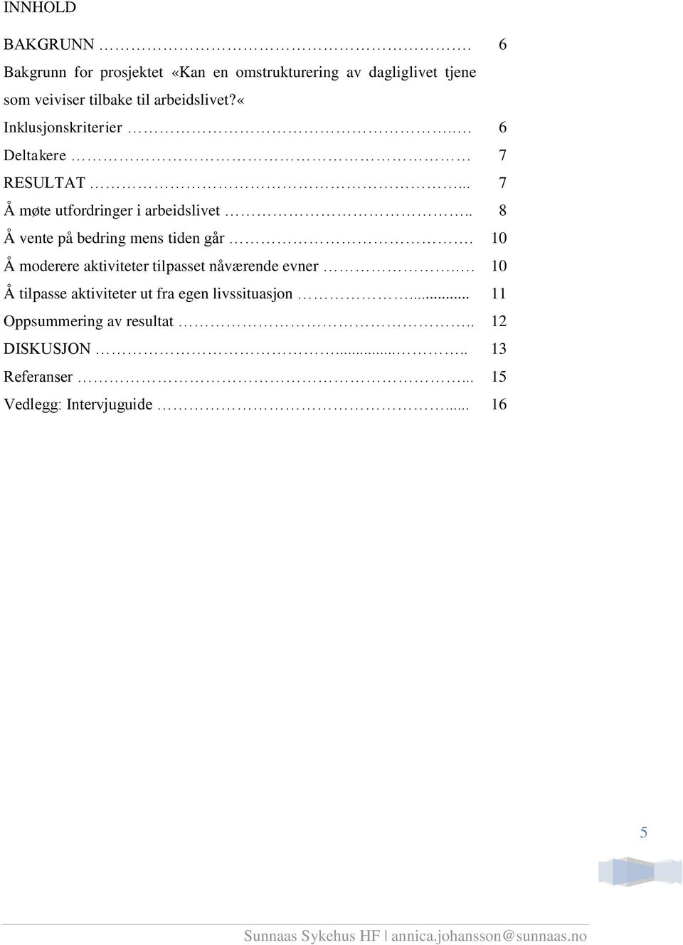 «inklusjonskriterier.. 06 Deltakere 07 RESULTAT... 07 Å møte utfordringer i arbeidslivet.