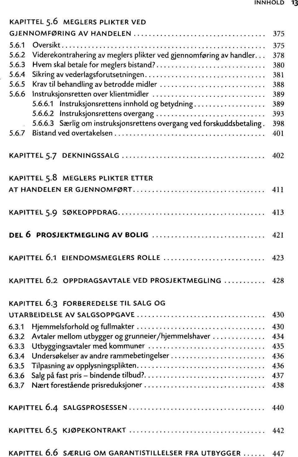 6.6.2 Instruksjonsrettens overgang 393 5.6.6.3 Saerlig om instruksjonsrettens overgang ved forskuddsbetaling. 398 5.6.7 Bistand ved overtakelsen 401 KAPITTEL 5.7 DEKNINGSSALG 402 KAPITTEL 5.