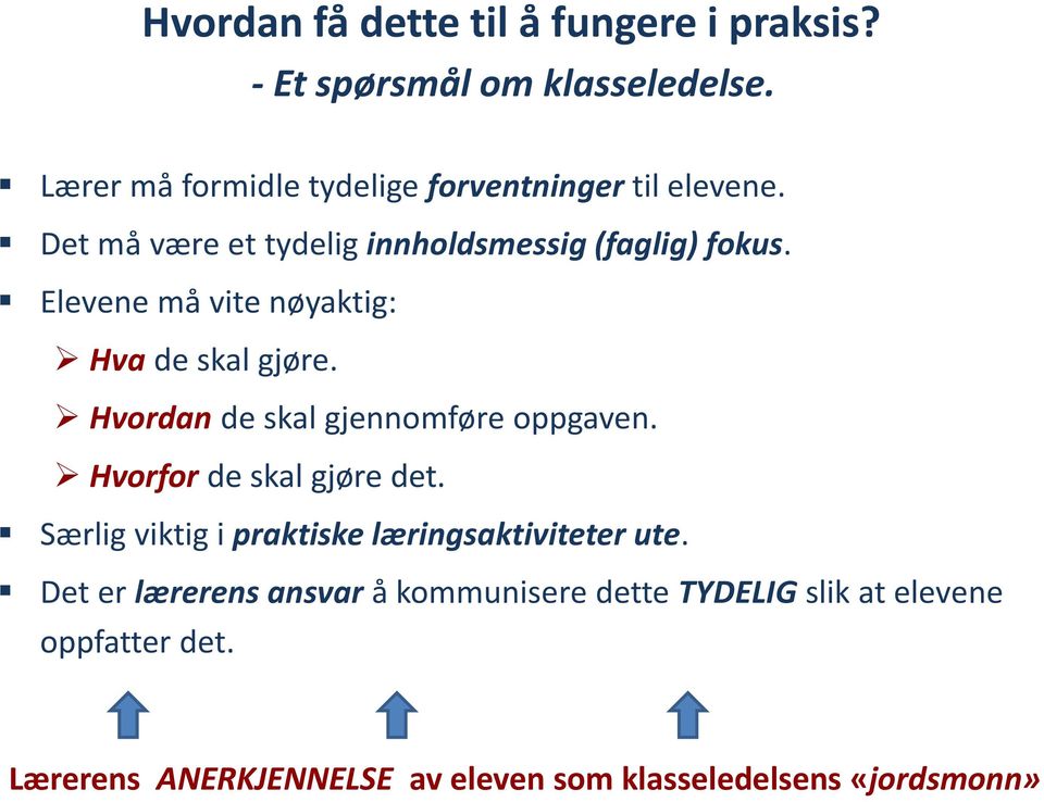 Elevene må vite nøyaktig: Hva de skal gjøre. Hvordan de skal gjennomføre oppgaven. Hvorfor de skal gjøre det.