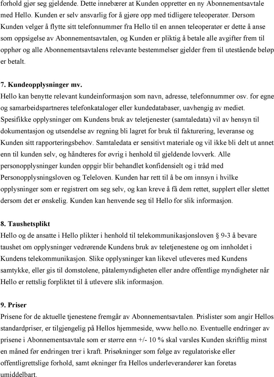 og alle Abonnementsavtalens relevante bestemmelser gjelder frem til utestående beløp er betalt. 7. Kundeopplysninger mv.