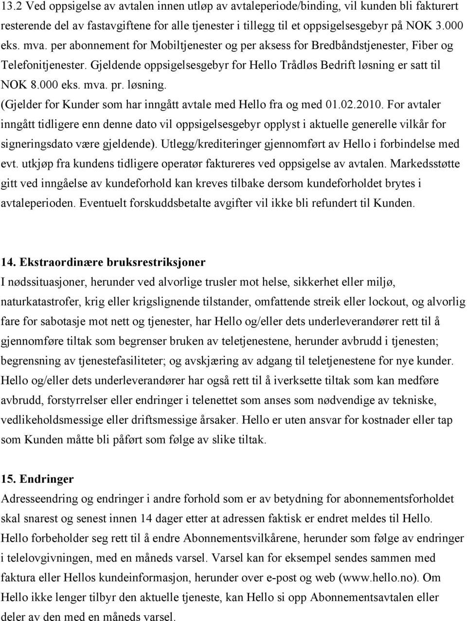 pr. løsning. (Gjelder for Kunder som har inngått avtale med Hello fra og med 01.02.2010.