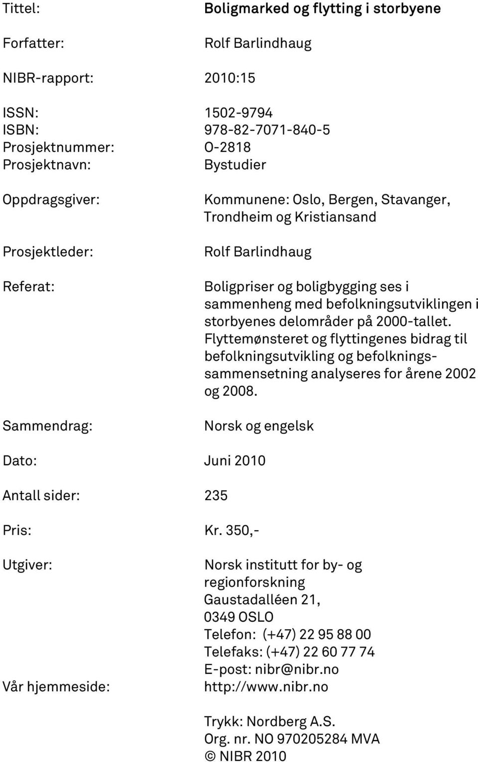 delområder på 2000-tallet. Flyttemønsteret og flyttingenes bidrag til befolkningsutvikling og befolkningssammensetning analyseres for årene 2002 og 2008.