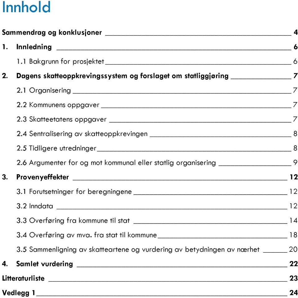 skatteoppkrevingen 8 Tidligere utredninger 8 Argumenter for og mot kommunal eller statlig organisering 9 3.