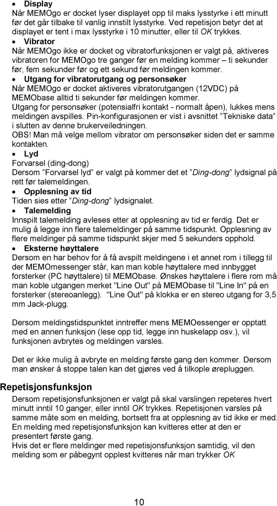 Vibrator Når MEMOgo ikke er docket og vibratorfunksjonen er valgt på, aktiveres vibratoren for MEMOgo tre ganger før en melding kommer ti sekunder før, fem sekunder før og ett sekund før meldingen