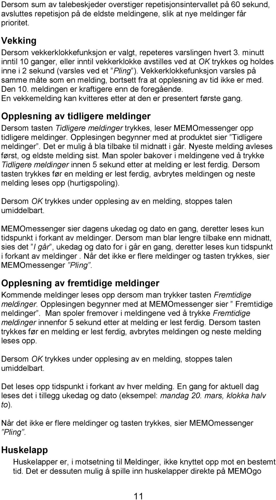 minutt inntil 10 ganger, eller inntil vekkerklokke avstilles ved at OK trykkes og holdes inne i 2 sekund (varsles ved et Pling ).