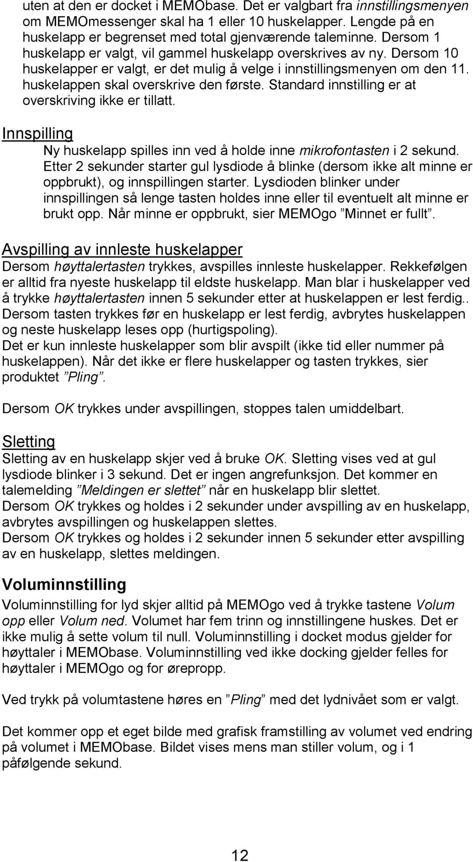 Standard innstilling er at overskriving ikke er tillatt. Innspilling Ny huskelapp spilles inn ved å holde inne mikrofontasten i 2 sekund.