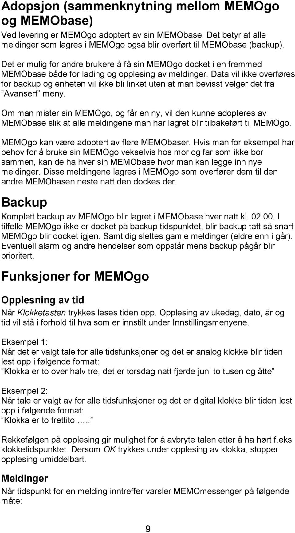 Data vil ikke overføres for backup og enheten vil ikke bli linket uten at man bevisst velger det fra Avansert meny.