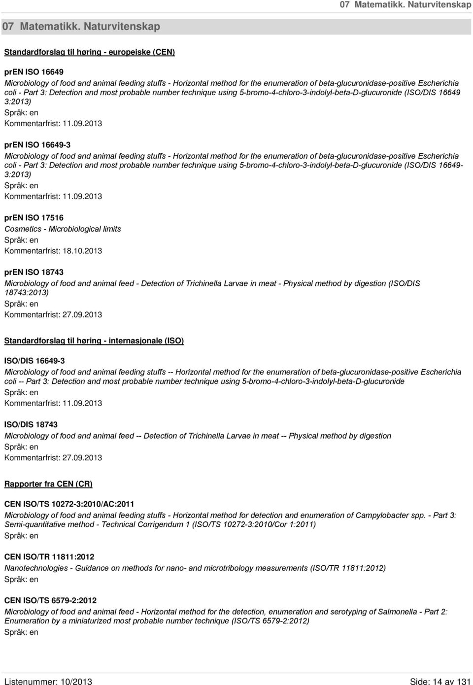 Escherichia coli - Part 3: Detection and most probable number technique using 5-bromo-4-chloro-3-indolyl-beta-D-glucuronide (ISO/DIS 16649 3:2013) Kommentarfrist: 11.09.