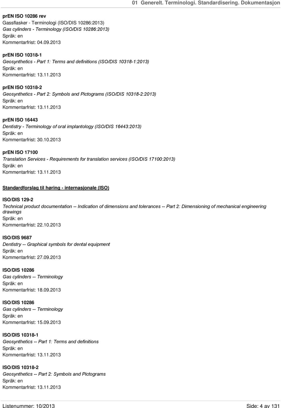 2013 pren ISO 10318-2 Geosynthetics - Part 2: Symbols and Pictograms (ISO/DIS 10318-2:2013) Kommentarfrist: 13.11.