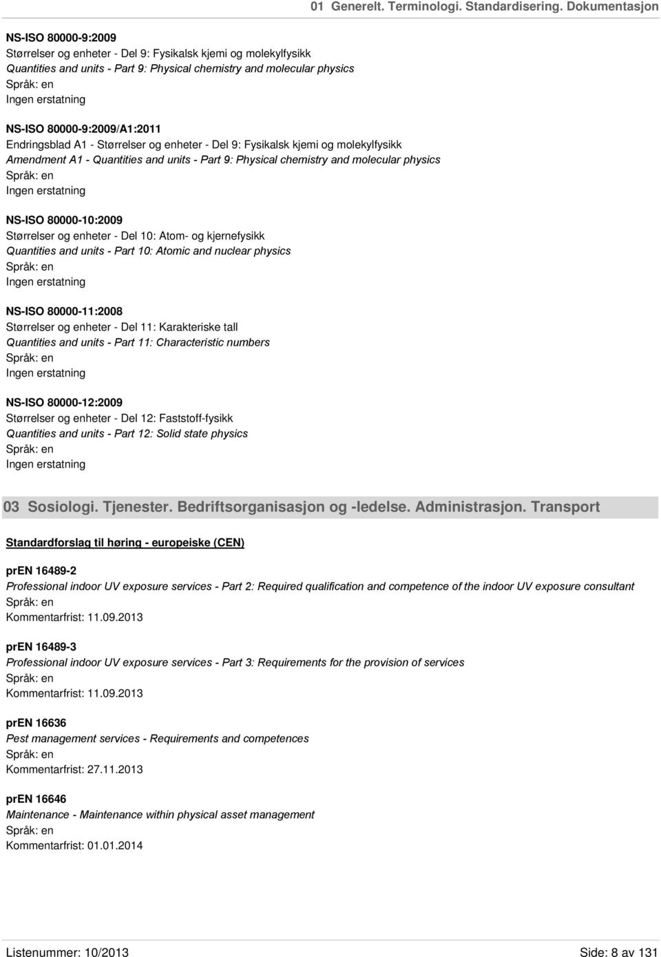 Endringsblad A1 - Størrelser og enheter - Del 9: Fysikalsk kjemi og molekylfysikk Amendment A1 - Quantities and units - Part 9: Physical chemistry and molecular physics NS-ISO 80000-10:2009