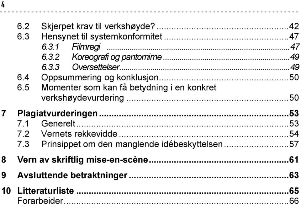 5 Momenter som kan få betydning i en konkret verkshøydevurdering...50 7 Plagiatvurderingen53 7.1 Generelt...53 7.2 Vernets rekkevidde.