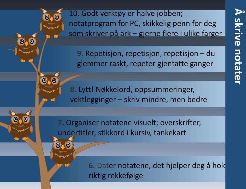 Nøkkelord, oppsummeringer, vektlegginger skriv mindre, men bedre Å skrive notater 7.