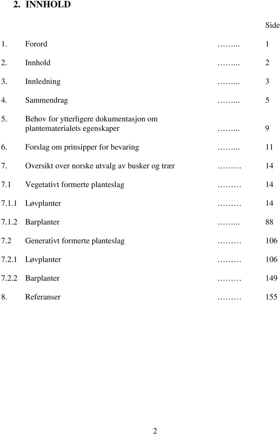 Forslag om prinsipper for bevaring... 11 7. Oversikt over norske utvalg av busker og trær 14 7.