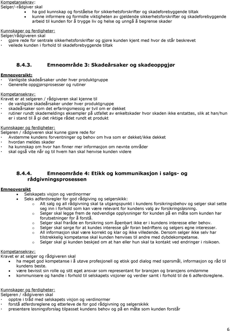 beskrevet veilede kunden i forhold til skadeforebyggende tiltak 8.4.3.