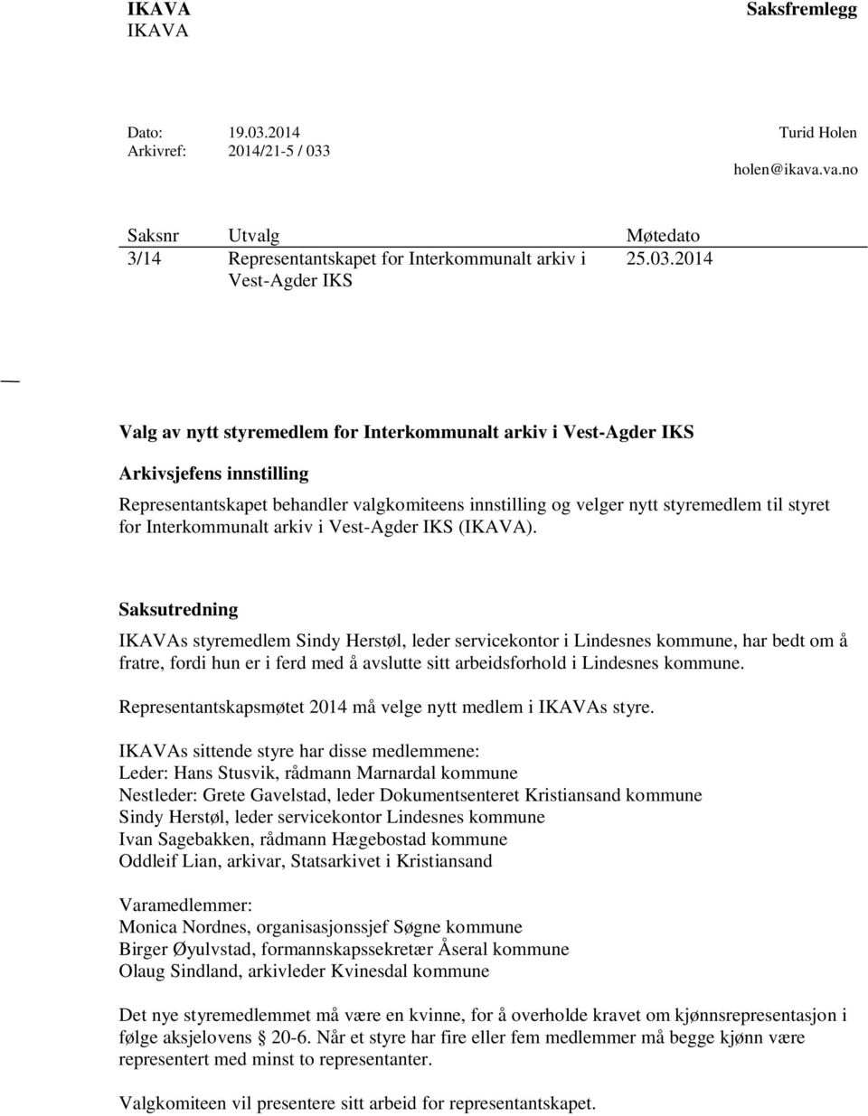 Turid Holen holen@ikava.va.no Saksnr Utvalg Møtedato 3/14 Representantskapet for Interkommunalt arkiv i 25.03.