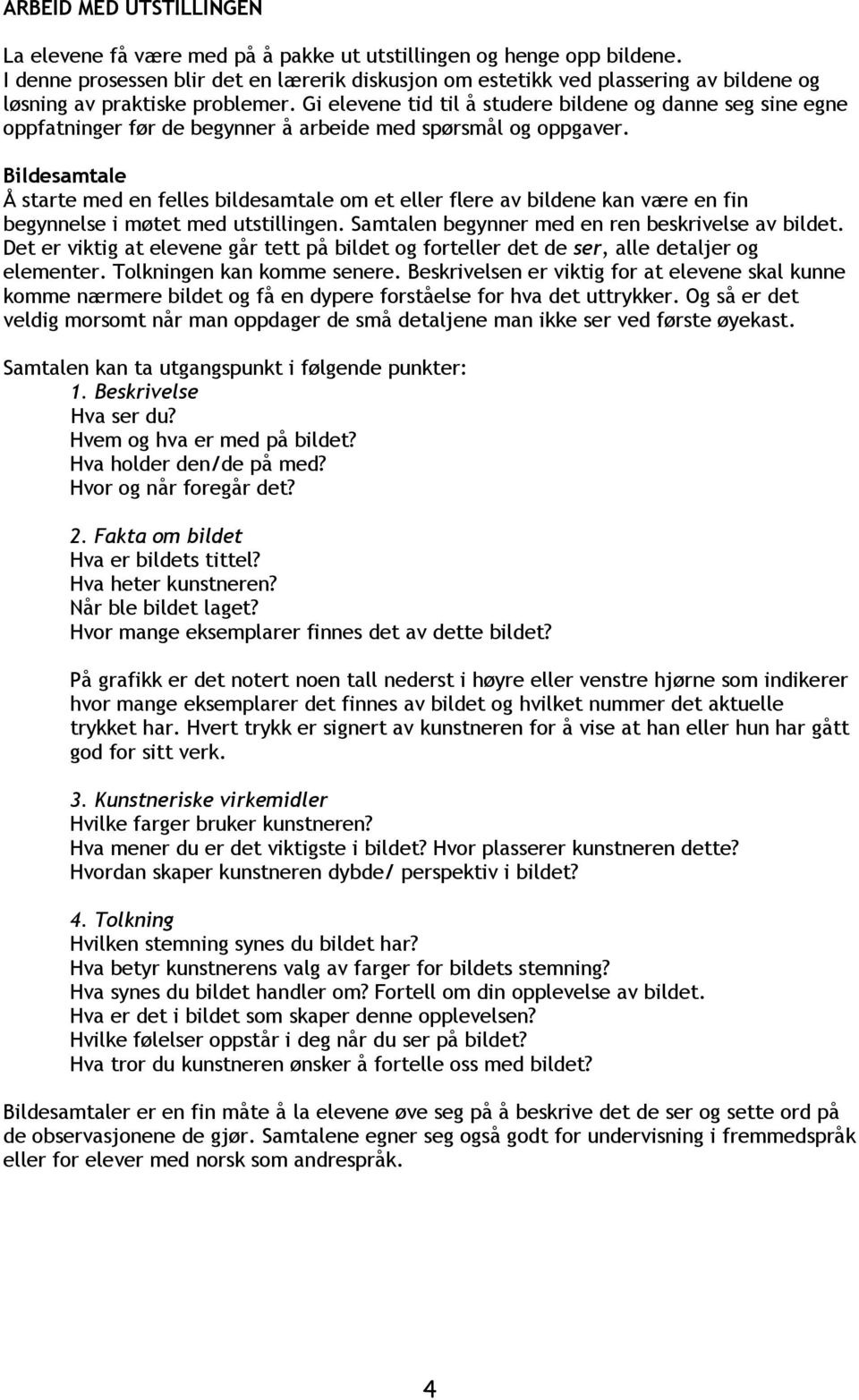 Gi elevene tid til å studere bildene og danne seg sine egne oppfatninger før de begynner å arbeide med spørsmål og oppgaver.