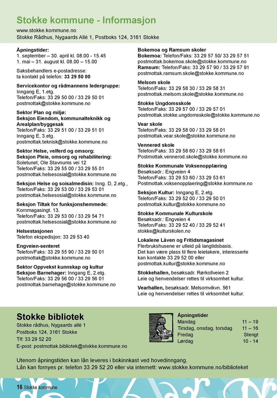 no Sektor Plan og miljø: Seksjon Eiendom, kommunalteknikk og Arealplan/byggesak Telefon/Faks: 33 29 51 00 / 33 29 51 01 Inngang E, 3.etg. postmottak.teknisk@stokke.kommune.