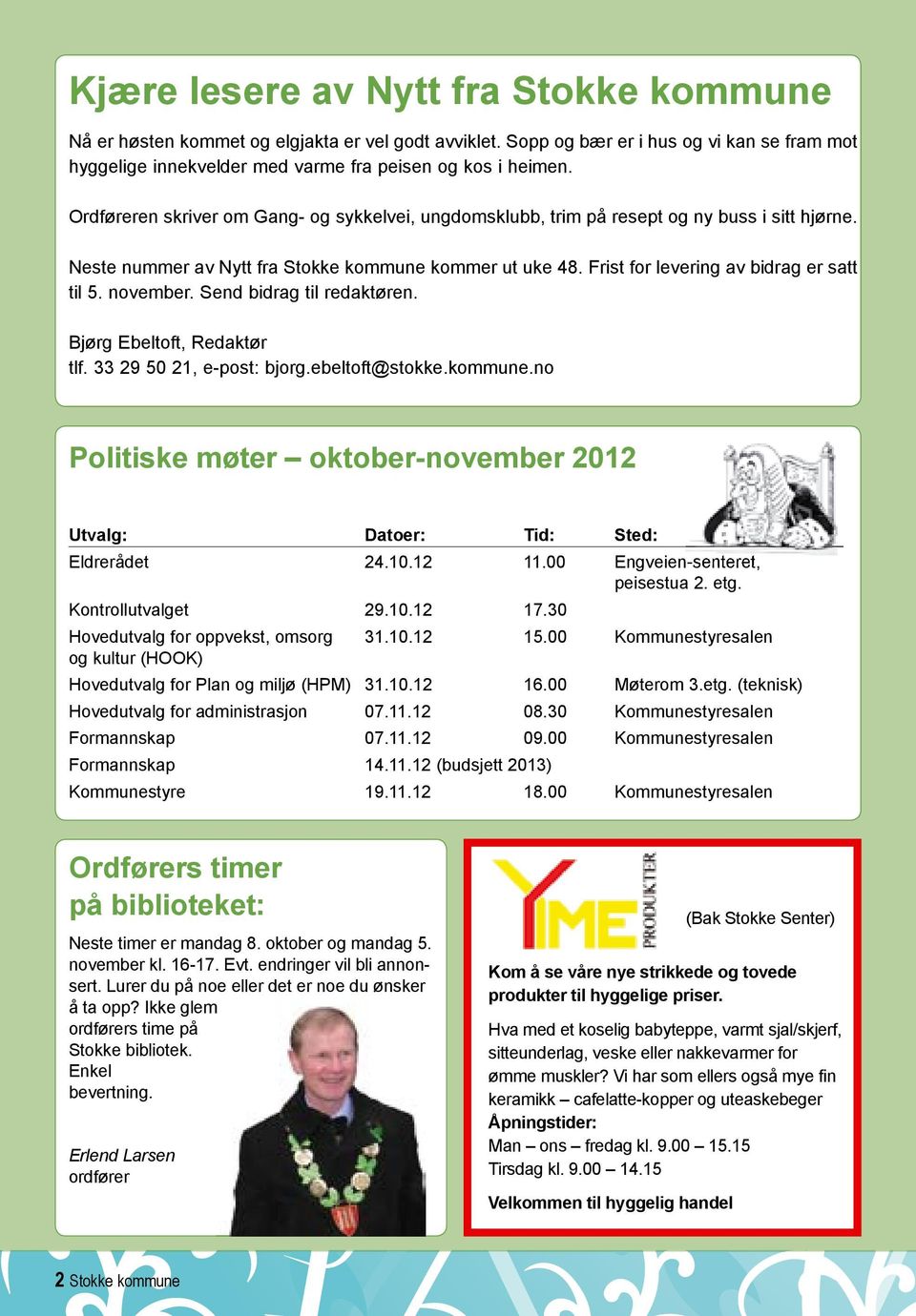 november. Send bidrag til redaktøren. Bjørg Ebeltoft, Redaktør tlf. 33 29 50 21, e-post: bjorg.ebeltoft@stokke.kommune.