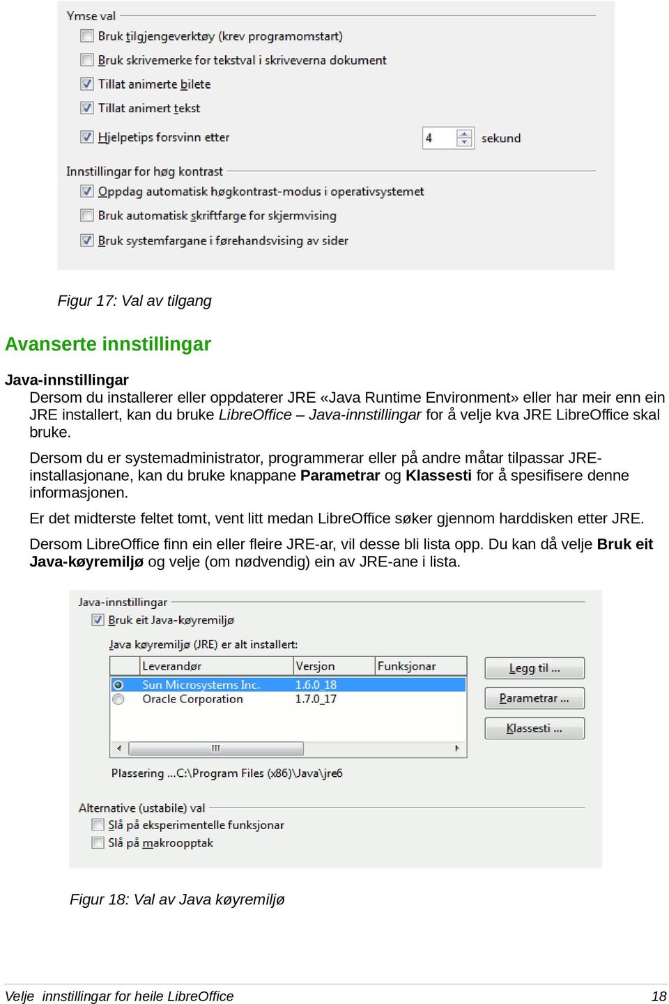 Dersom du er systemadministrator, programmerar eller på andre måtar tilpassar JREinstallasjonane, kan du bruke knappane Parametrar og Klassesti for å spesifisere denne informasjonen.