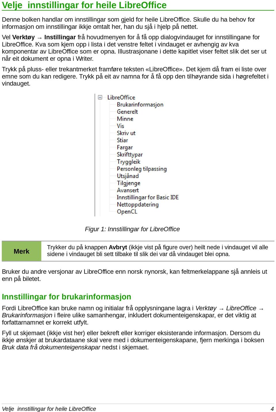 Vel Verktøy Instillingar frå hovudmenyen for å få opp dialogvindauget for innstillingane for LibreOffice.