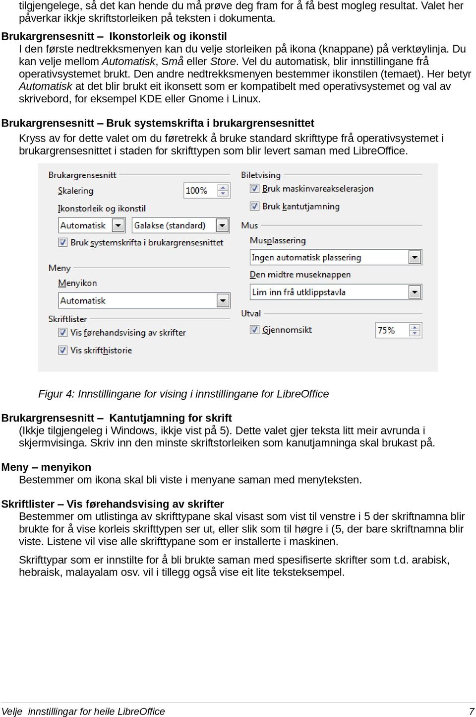 Vel du automatisk, blir innstillingane frå operativsystemet brukt. Den andre nedtrekksmenyen bestemmer ikonstilen (temaet).