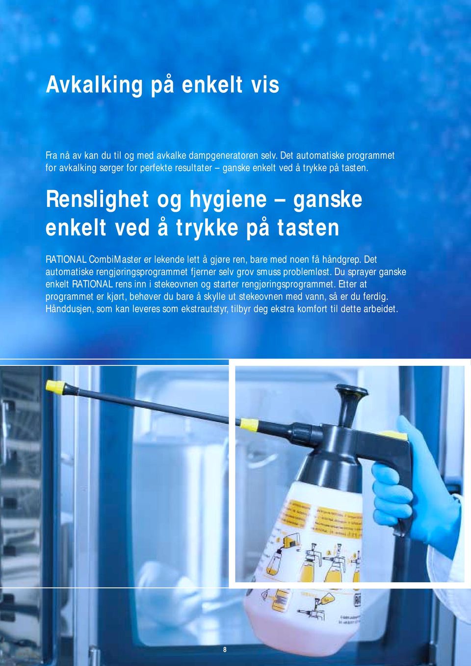 Renslighet og hygiene ganske enkelt ved å trykke på tasten RATIONAL CombiMaster er lekende lett å gjøre ren, bare med noen få håndgrep.