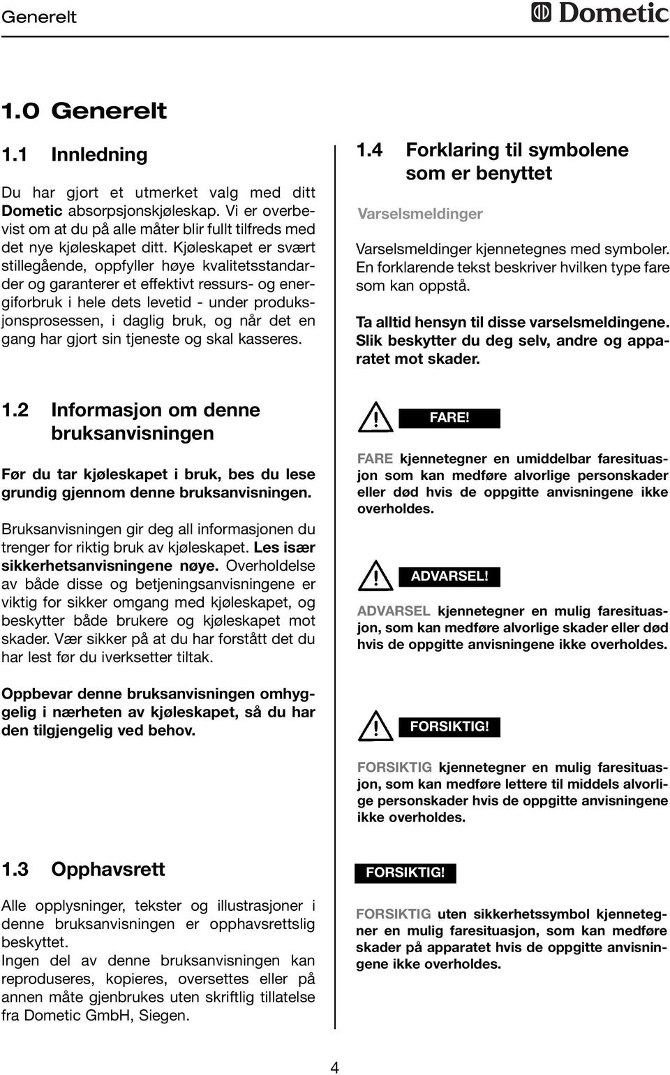 en gang har gjort sin tjeneste og skal kasseres..4 Forklaring til symbolene som er benyttet Varselsmeldinger Varselsmeldinger kjennetegnes med symboler.