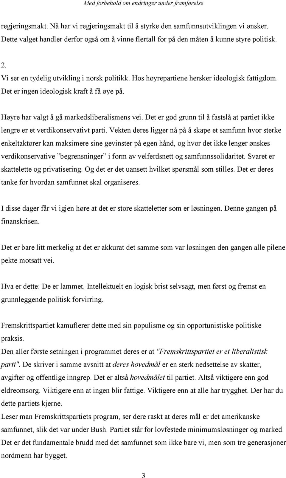 Det er god grunn til å fastslå at partiet ikke lengre er et verdikonservativt parti.