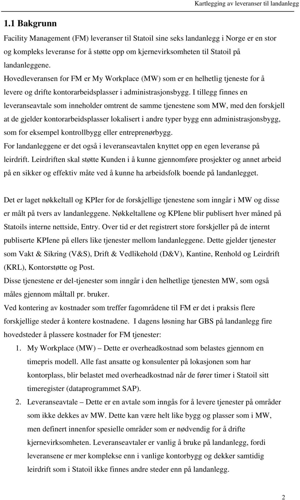 I tillegg finnes en leveranseavtale som inneholder omtrent de samme tjenestene som MW, med den forskjell at de gjelder kontorarbeidsplasser lokalisert i andre typer bygg enn administrasjonsbygg, som