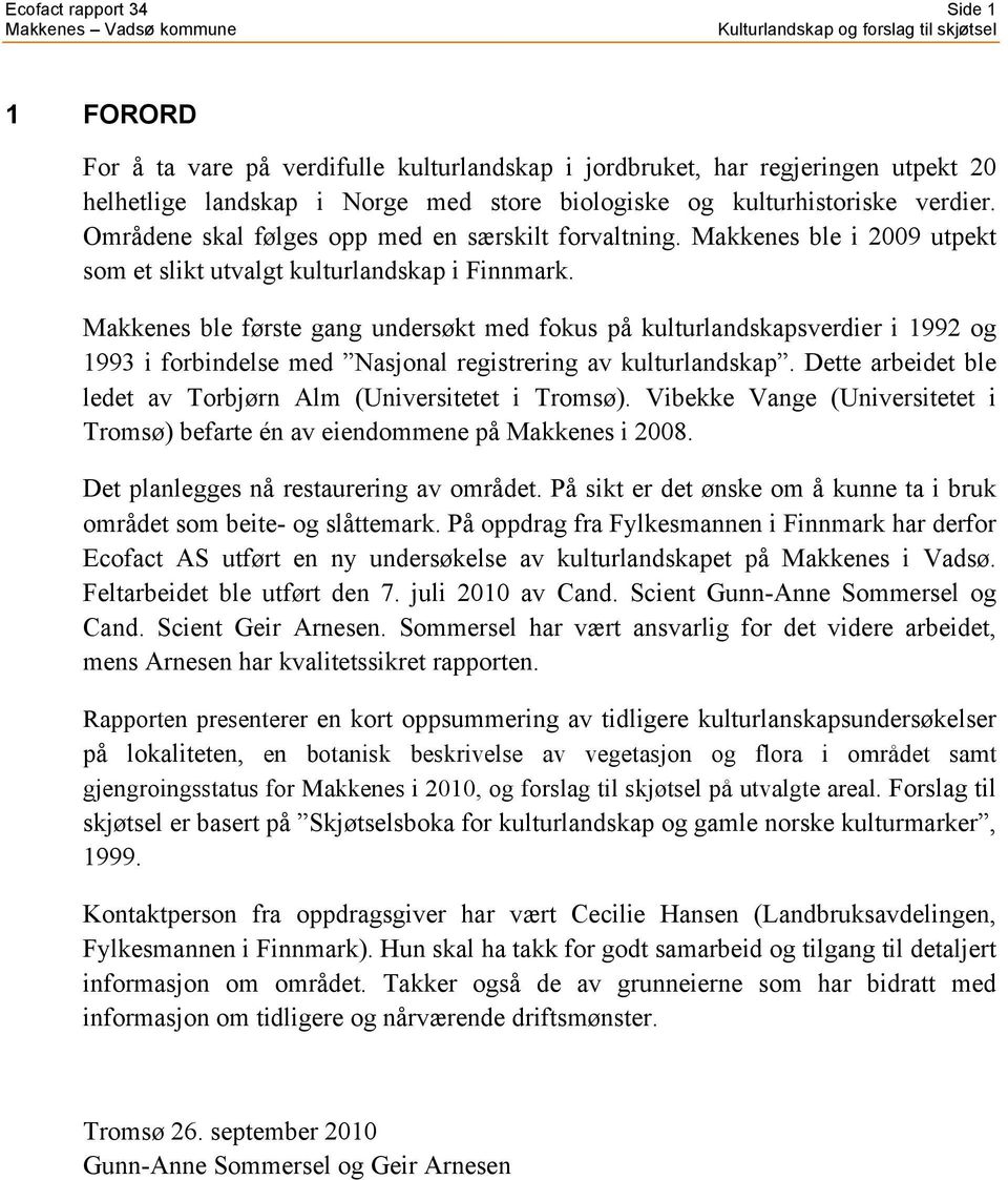 Makkenes ble første gang undersøkt med fokus på kulturlandskapsverdier i 1992 og 1993 i forbindelse med Nasjonal registrering av kulturlandskap.