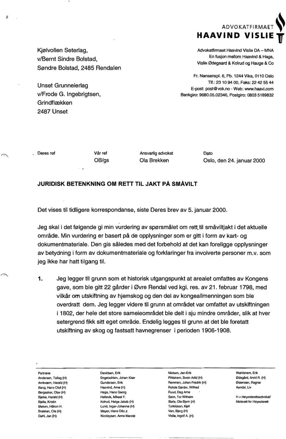: 231094 00, Faks: 22 425544 E-post: post@vok.no-web:www.haavi.oom Bankgiro: 9680.05.02346, Postgiro: 0803 5189832. Deres ref Vår ref Ansvarlig advokat Dato OB/9S Ola Brekken Oslo, den 24.
