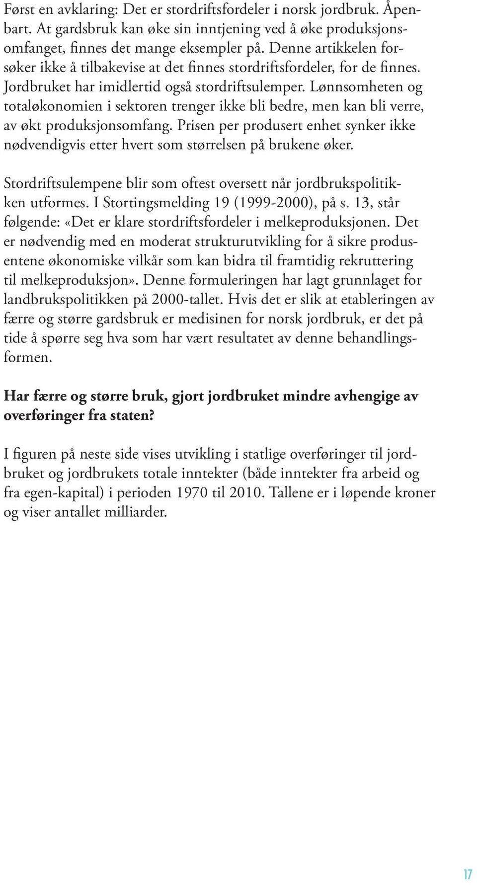 Lønnsomheten og totaløkonomien i sektoren trenger ikke bli bedre, men kan bli verre, av økt produksjonsomfang.