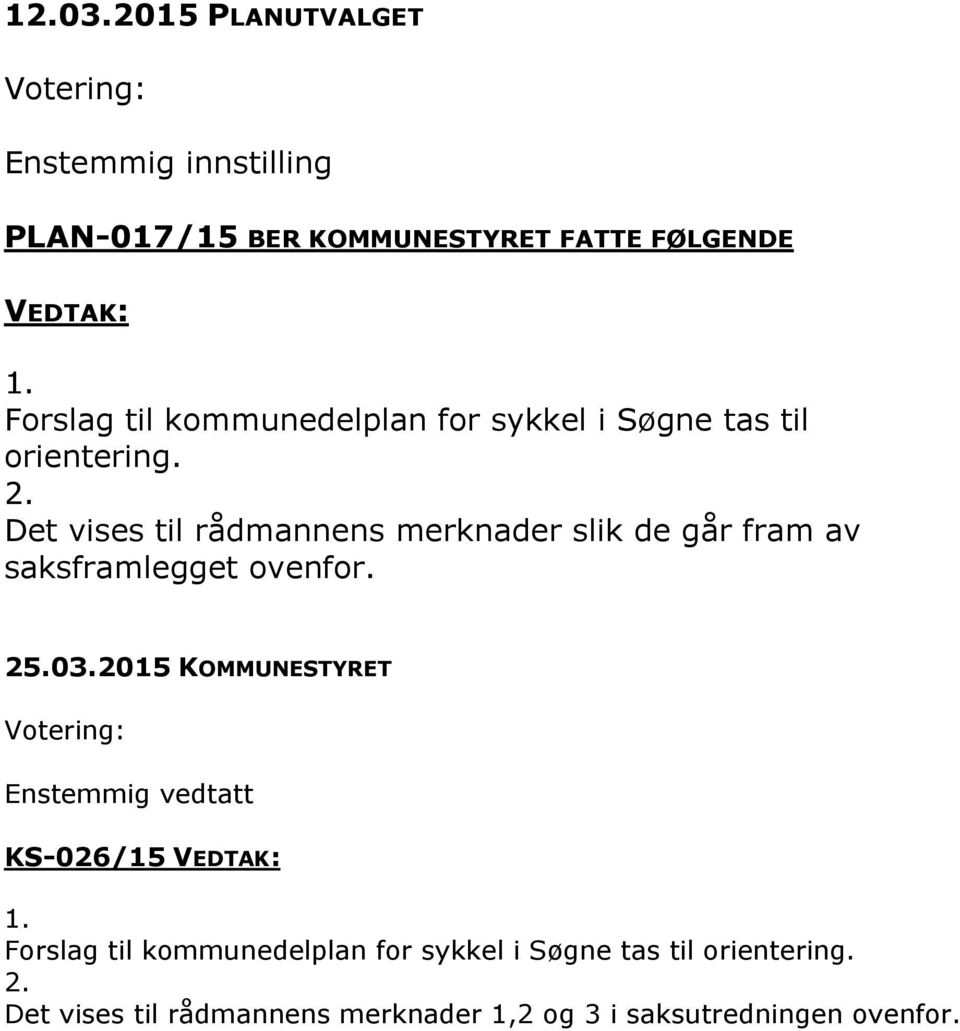 Det vises til rådmannens merknader slik de går fram av saksframlegget ovenfor. 25.03.