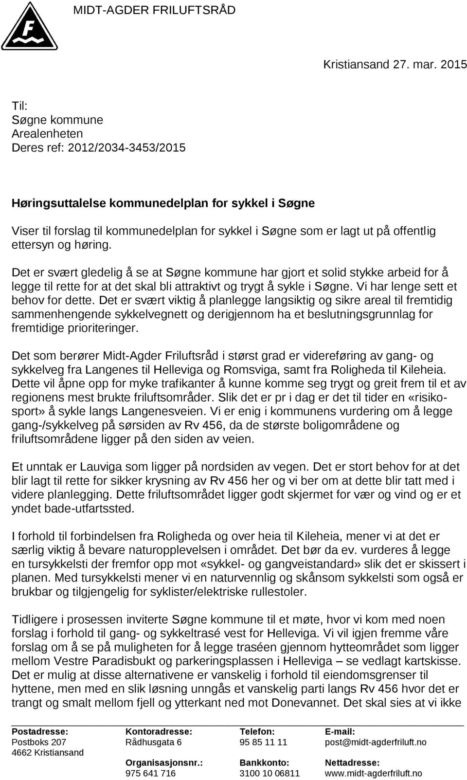offentlig ettersyn og høring. Det er svært gledelig å se at Søgne kommune har gjort et solid stykke arbeid for å legge til rette for at det skal bli attraktivt og trygt å sykle i Søgne.