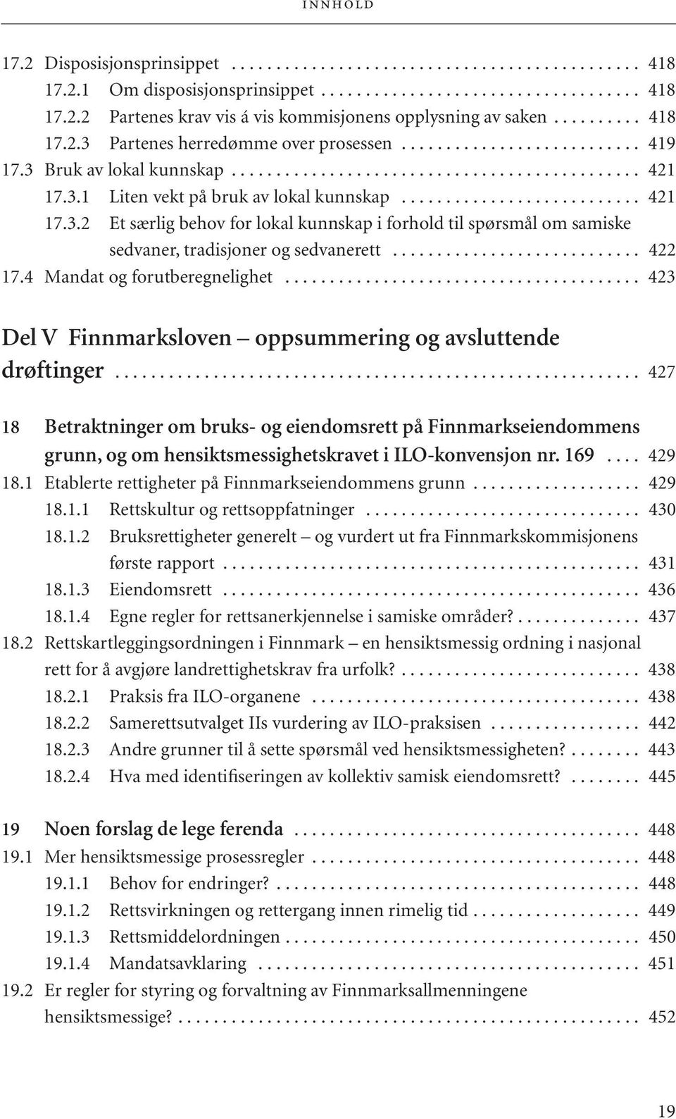 .......................... 421 17.3.2 Et særlig behov for lokal kunnskap i forhold til spørsmål om samiske sedvaner, tradisjoner og sedvanerett............................ 422 17.