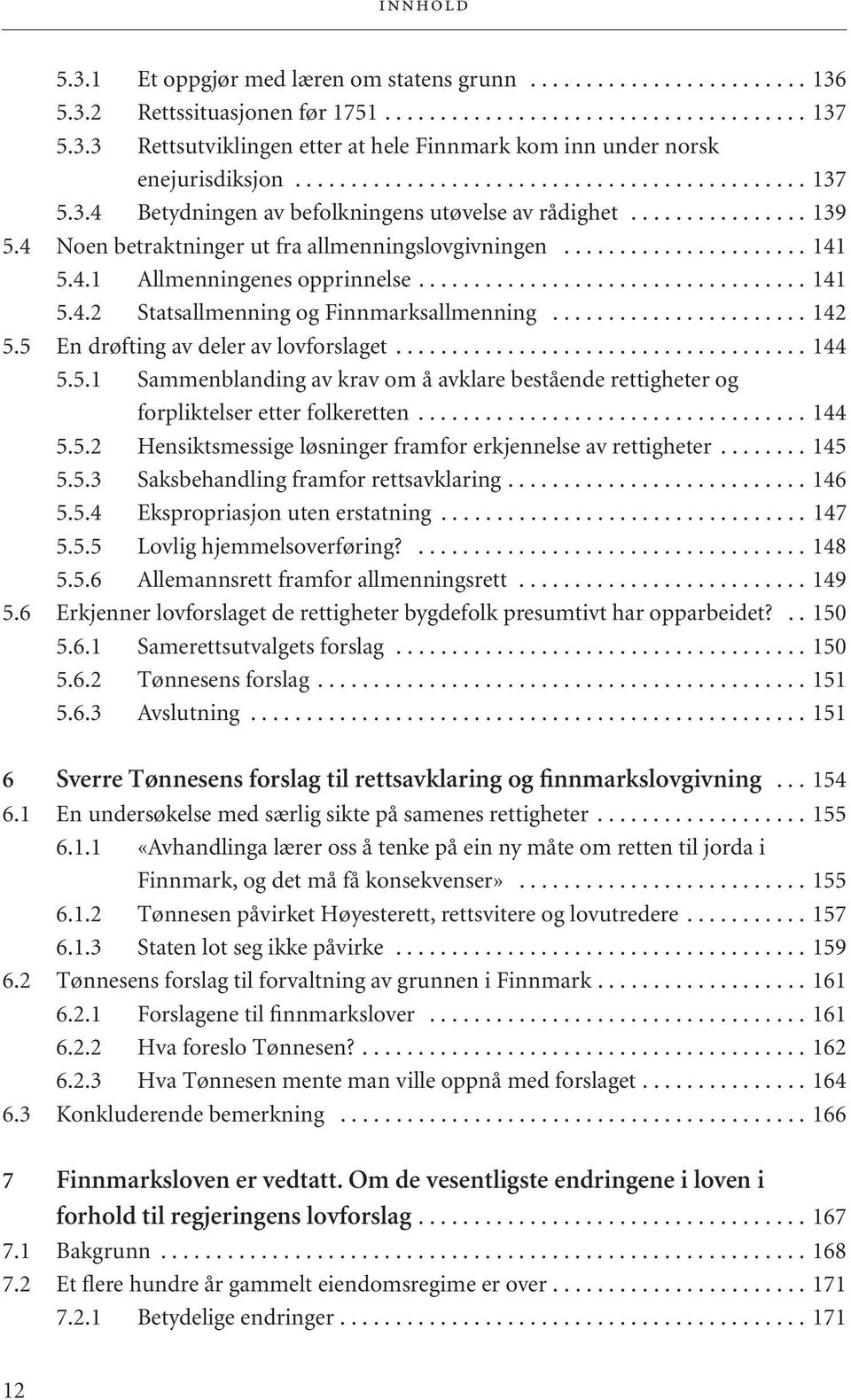 4.1 Allmenningenes opprinnelse................................... 141 5.4.2 Statsallmenning og Finnmarksallmenning....................... 142 5.5 En drøfting av deler av lovforslaget..................................... 144 5.