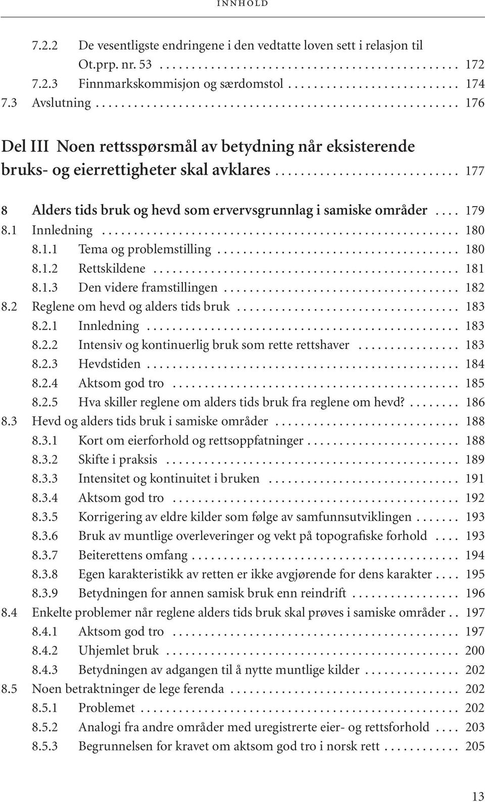 ............................ 177 8 Alders tids bruk og hevd som ervervsgrunnlag i samiske områder.... 179 8.1 Innledning........................................................ 180 8.1.1 Tema og problemstilling.