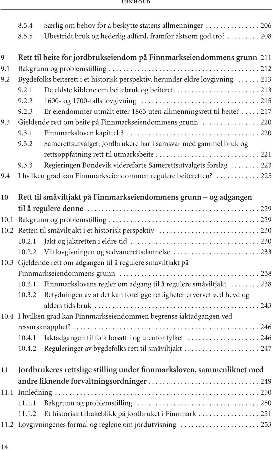 2 Bygdefolks beiterett i et historisk perspektiv, herunder eldre lovgivning...... 213 9.2.1 De eldste kildene om beitebruk og beiterett....................... 213 9.2.2 1600- og 1700-talls lovgivning.