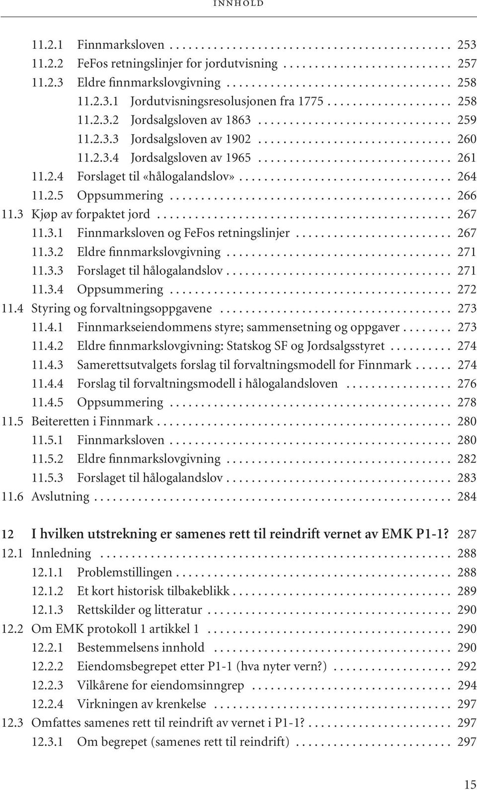 2.3.4 Jordsalgsloven av 1965............................... 261 11.2.4 Forslaget til «hålogalandslov».................................. 264 11.2.5 Oppsummering............................................. 266 11.