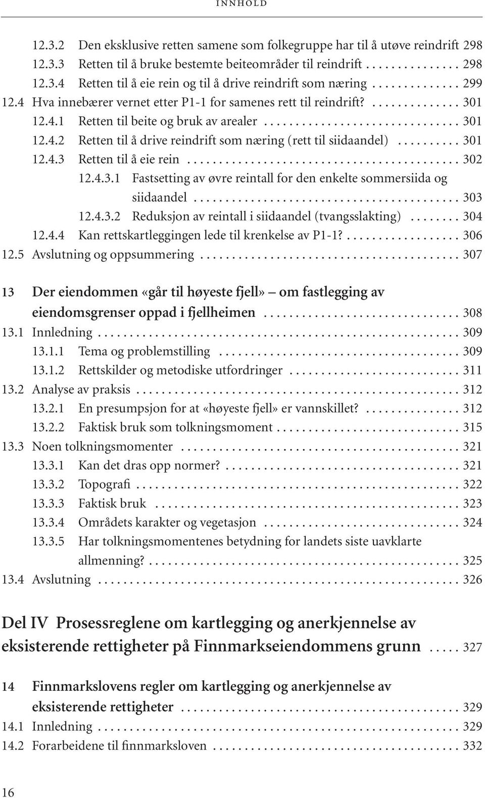 ......... 301 12.4.3 Retten til å eie rein........................................... 302 12.4.3.1 Fastsetting av øvre reintall for den enkelte sommersiida og siidaandel.......................................... 303 12.