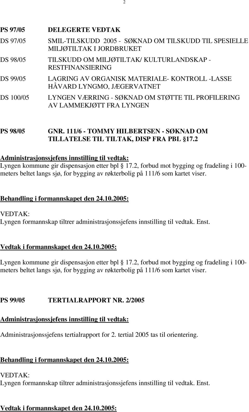 111/6 - TOMMY HILBERTSEN - SØKNAD OM TILLATELSE TIL TILTAK, DISP FRA PBL 17.2 Lyngen kommune gir dispensasjon etter bpl 17.