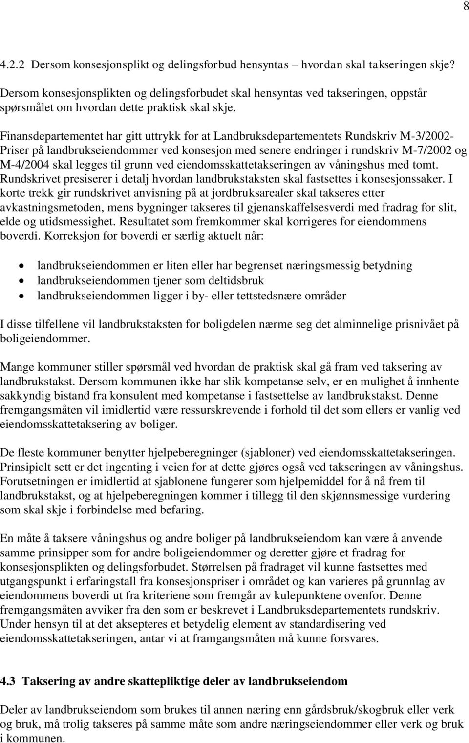 Finansdepartementet har gitt uttrykk for at Landbruksdepartementets Rundskriv M-3/2002- Priser på landbrukseiendommer ved konsesjon med senere endringer i rundskriv M-7/2002 og M-4/2004 skal legges