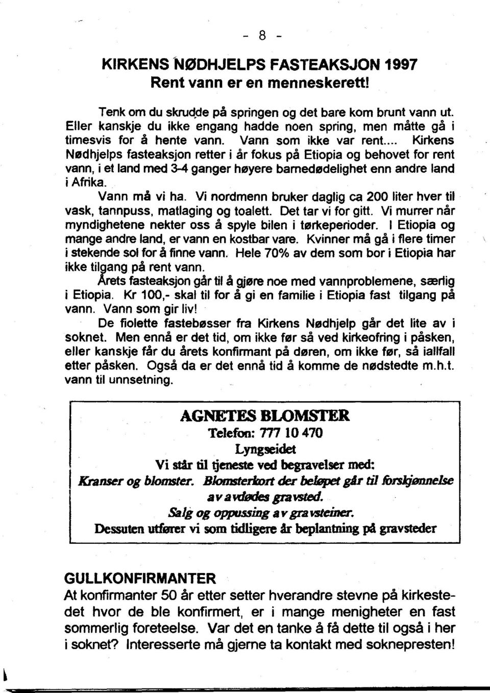 .. Kirkens NfJdhjelps fasteaksjon retter i ar fokus pa Etiopia og behovet for rent vann, i et land med 3-4 ganger heyere bamededelighet enn andre land i Afrika. Vann rna vi ha.