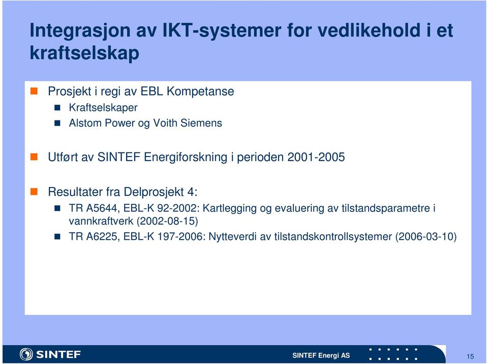 Resultater fra Delprosjekt 4: TR A5644, EBL-K 92-2002: Kartlegging og evaluering av tilstandsparametre i