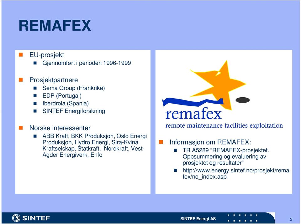 Statkraft, Nordkraft, Vest- Agder Energiverk, Enfo remafex remote maintenance facilities exploitation Informasjon om REMAFEX: TR A5289